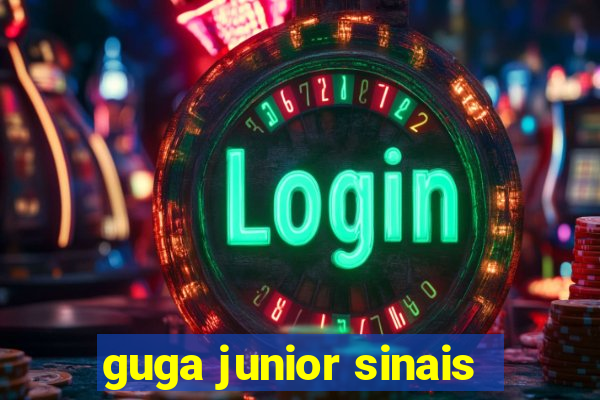 guga junior sinais